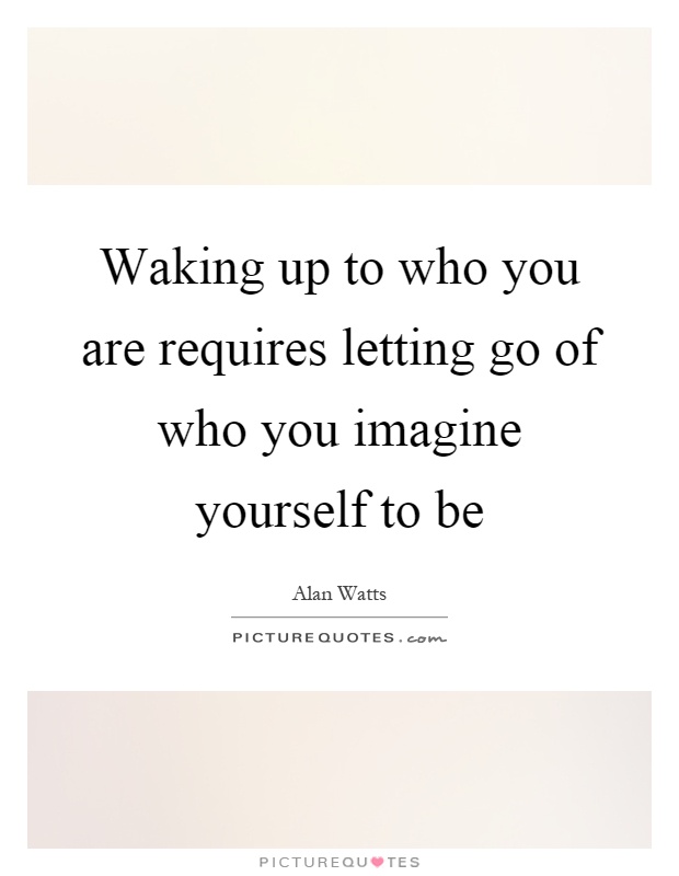 waking-up-to-who-you-are-requires-letting-go-of-who-you-imagine-yourself-to-be-quote-1
