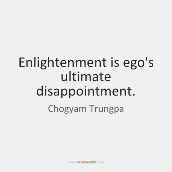chogyam-trungpa-enlightenment-is-egos-ultimate-disappointment-quote-on-storemypic-e7e32.png