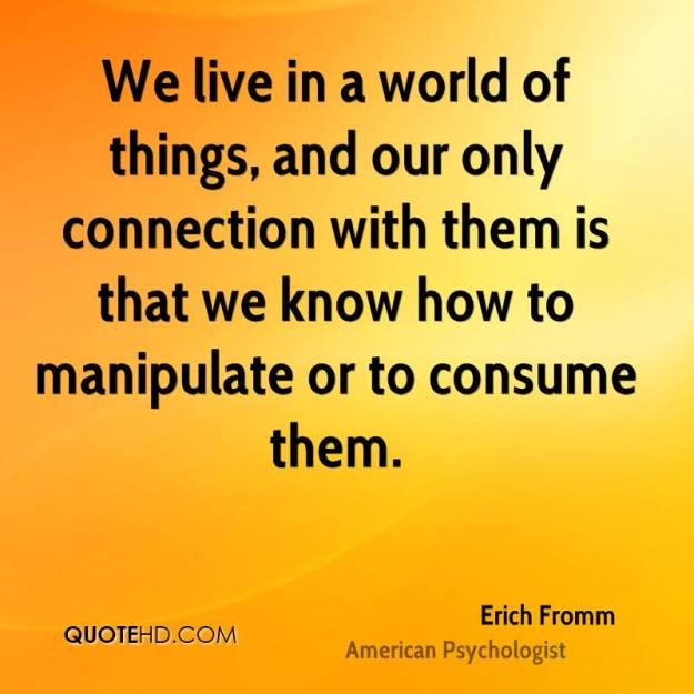 erich-fromm-psychologist-we-live-in-a-world-of-things-and-our-only