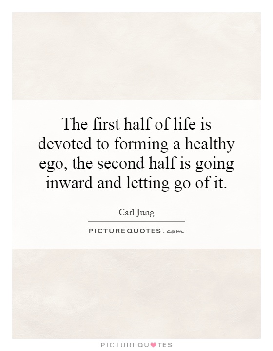 the-first-half-of-life-is-devoted-to-forming-a-healthy-ego-the-second-half-is-going-inward-and-quote-1