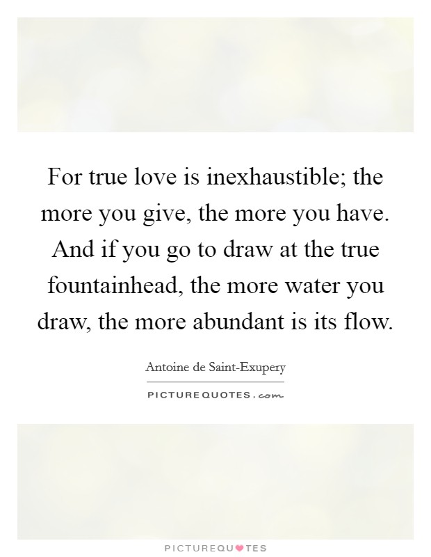 for-true-love-is-inexhaustible-the-more-you-give-the-more-you-have-and-if-you-go-to-draw-at-the-quote-1