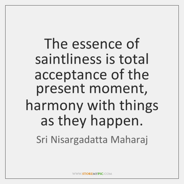 sri-nisargadatta-maharaj-the-essence-of-saintliness-is-total-acceptance-quote-on-storemypic-9478d
