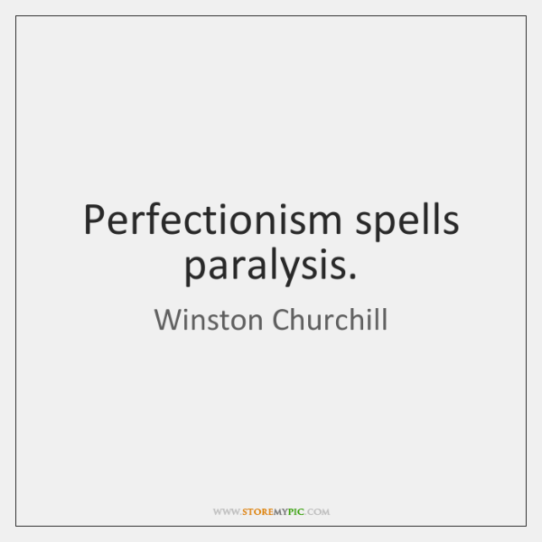 winston-churchill-perfectionism-spells-paralysis-quote-on-storemypic-a3658